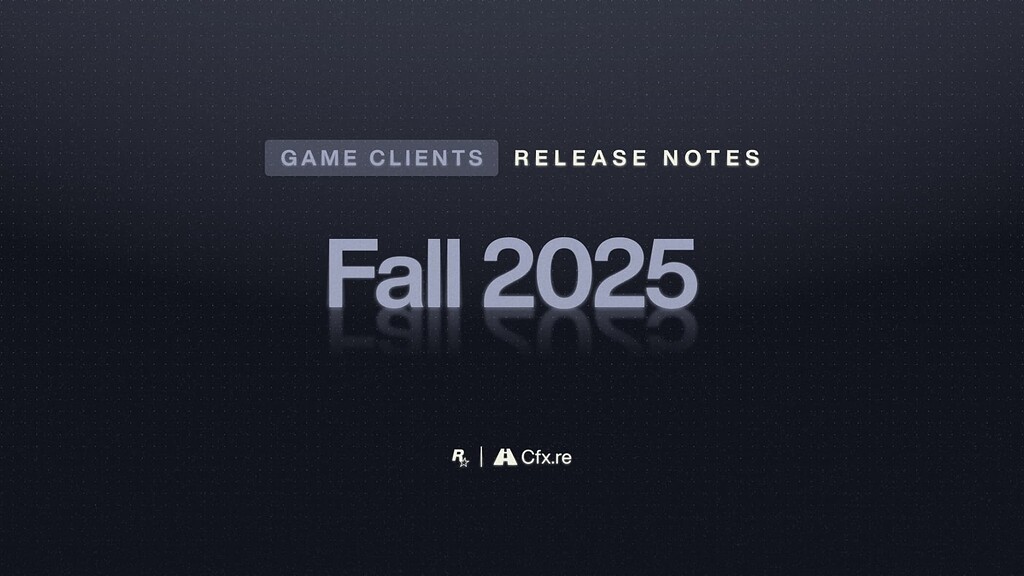 Game Clients Release Notes – Fall 2025 - Release Notes - Cfx.re Community