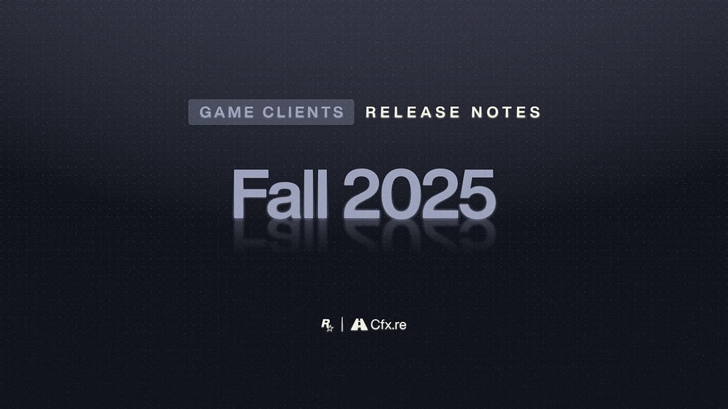 Game Clients Release Notes – Fall 2025 - Release Notes - Cfx.re Community