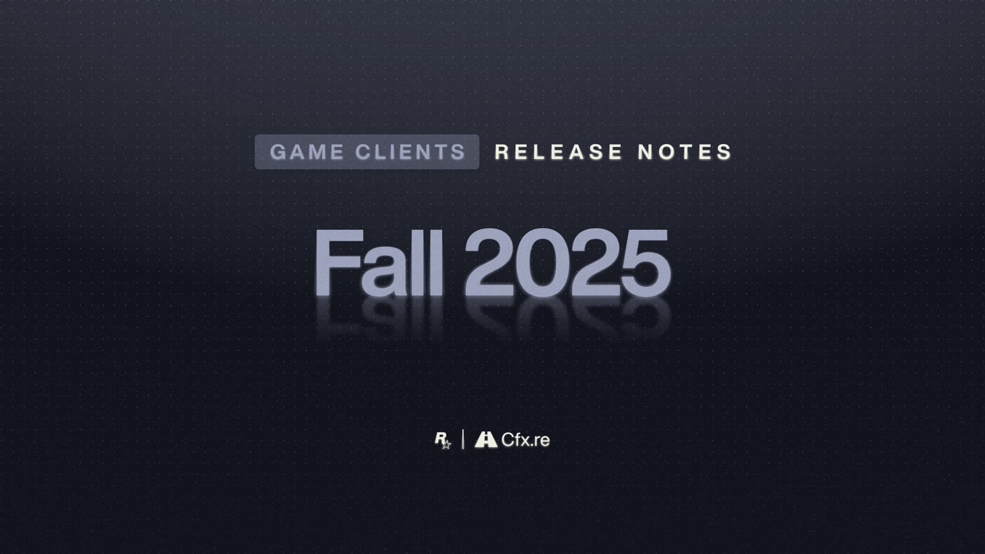 Game Clients Release Notes – Fall 2025 - Release Notes - Cfx.re Community